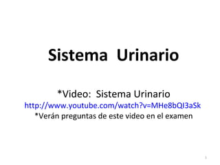 Sistema Urinario
*Video: Sistema Urinario

http://www.youtube.com/watch?v=MHe8bQI3aSk
*Verán preguntas de este video en el examen

1

 