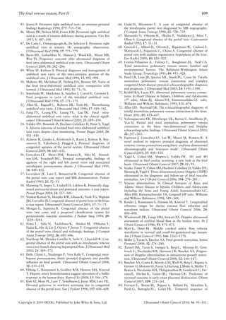 The fetal venous system, Part II                                                                                                      109


 45. Jeanty P. Persistent right umbilical vein: an ominous prenatal     66. Usuki N, Miyamoto T. A case of congenital absence of
     ﬁnding? Radiology 1990; 177: 735–738.                                  the intrahepatic portal vein diagnosed by MR angiography.
 46. Monie IW, Nelson MM, Evans HM. Persistent right umbilical              J Comput Assist Tomogr 1998; 22: 728–729.
     vein as a result of vitamin deﬁciency during gestation. Circ Res   67. Matsuoka Y, Ohtomo K, Okubo T, Nishikawa J, Mine T,
     1957; 5: 187–190.                                                      Ohno S. Congenital absence of the portal vein. Gastrointest
 47. De Catte L, Osmanagaoglu K, De Schrijver I. Persistent right           Radiol 1992; 17: 31–33.
     umbilical vein in trisomy 18: sonographic observation.             68. Grazioli L, Alberti D, Olivetti L, Rigamonti W, Codazzi F,
     J Ultrasound Med 1998; 17: 775–779.                                    Matricardi L, Fugazzola C, Chiesa A. Congenital absence of
 48. Byers BD, Goharkhay N, Mateus J, Ward KK, Munn MB,                     portal vein with nodular regenerative hyperplasia of the liver.
     Wen TS. Pregnancy outcome after ultrasound diagnosis of                Eur Radiol 2000; 10: 820–825.
     fetal intra-abdominal umbilical vein varix. Ultrasound Obstet      69. Correa-Villasenor A, Ferencz C, Boughman JA, Neill CA.
     Gynecol 2009; 33: 282–286.                                             Total anomalous pulmonary venous return: familial and
 49. White SP, Koﬁnas A. Prenatal diagnosis and management of               environmental factors. The Baltimore-Washington Infant
     umbilical vein varix of the intra-amniotic portion of the              Study Group. Teratology 1991; 44: 415–428.
     umbilical vein. J Ultrasound Med 1994; 13: 992–994.                70. Patel CR, Lane JR, Spector ML, Smith PC, Crane SS. Totally
 50. Mahony BS, McGahan JP, Nyberg DA, Reisner DP. Varix of                 anomalous pulmonary venous connection and complex
     the fetal intra-abdominal umbilical vein: comparison with              congenital heart disease: prenatal echocardiographic diagnosis
     normal. J Ultrasound Med 1992; 11: 73–76.                              and prognosis. J Ultrasound Med 2005; 24: 1191–1198.
 51. Sepulveda W, Mackenna A, Sanchez J, Corral E, Carstens E.          71. Krabill KA, Lucas RV. Abnormal pulmonary venous connec-
     Fetal prognosis in varix of the intrafetal umbilical vein.             tions. In Heart Disease in Infants, Children, and Adolescents
     J Ultrasound Med 1998; 17: 171–175.                                    (5th edn), Moss AJ, Adams FH, Emmanouilides GC (eds).
 52. Allen SL, Bagnall C, Roberts AB, Teele RL. Thrombosing                 Williams and Wilkins: Baltimore, 1995; 838–874.
     umbilical vein varix. J Ultrasound Med 1998; 17: 189–192.          72. Allan LD, Sharland GK. The echocardiographic diagnosis of
 53. Fung TY, Leung TN, Leung TY, Lau TK. Fetal intra-                      totally anomalous pulmonary venous connection in the fetus.
     abdominal umbilical vein varix: what is the clinical signiﬁ-           Heart 2001; 85: 433–437.
     cance? Ultrasound Obstet Gynecol 2005; 25: 149–154.                73. Valsangiacomo ER, Hornberger LK, Barrea C, Smallhorn JF,
 54. Valsky DV, Rosenak D, Hochner-Celnikier D, Porat S, Yagel              Yoo SJ. Partial and total anomalous pulmonary venous
     S. Adverse outcome of isolated fetal intra-abdominal umbilical         connection in the fetus: two-dimensional and Doppler
     vein varix despite close monitoring. Prenat Diagn 2004; 24:            echocardiographic ﬁndings. Ultrasound Obstet Gynecol 2003;
                                                                            22: 257–263.
     451–454.
                                                                        74. Espinoza J, Goncalves LF, Lee W, Mazor M, Romero R. A
 55. Achiron R, Gindes L, Kivilevitch Z, Kuint J, Kidron D, Boy-
                                                                            novel method to improve prenatal diagnosis of abnormal
     anaover X, Yakobson J, Heggesh J. Prenatal diagnosis of
                                                                            systemic venous connections using three- and four-dimensional
     congenital agenesis of the portal system. Ultrasound Obstet
                                                                            ultrasonography and ‘inversion mode’. Ultrasound Obstet
     Gynecol 2009; 34: 643–652.
                                                                            Gynecol 2005; 25: 428–434.
 56. Goncalves LF, Sherer DM, Romero R, Silva M, Amund-
                                                                        75. Yagel S, Cohen SM, Shapiro I, Valsky DV. 3D and 4D
     son GM, Treadwell MC. Prenatal sonographic ﬁndings of
                                                                            ultrasound in fetal cardiac scanning: a new look at the fetal
     agenesis of the right and left portal veins and associated
                                                                            heart. Ultrasound Obstet Gynecol 2007; 29: 81–95.
     intrahepatic portosystemic shunts. J Ultrasound Med 1995;
                                                                        76. Sciaky-Tamir Y, Cohen SM, Hochner-Celnikier D, Valsky DV,
     14: 849–852.
                                                                            Messing B, Yagel S. Three-dimensional power Doppler (3DPD)
 57. Laverdiere JT, Laor T, Benacerraf B. Congenital absence of
                                                                            ultrasound in the diagnosis and follow-up of fetal vascular
     the portal vein: case report and MR demonstration. Pediatr
                                                                            anomalies. Am J Obstet Gynecol 2006; 194: 274–281.
     Radiol 1995; 25: 52–53.                                            77. Venous abnormalities. In Clinical Synopsis of Mass and
 58. Manning N, Impey L, Lindsell D, Lakhoo K. Prenatally diag-             Adams’ Heart Disease in Infants, Children, and Adolescents
     nosed portocaval shunt and postnatal outcome: a case report.           Including the Fetus and Young Adult, Emmanouilides GC,
     Prenat Diagn 2004; 24: 537–540.                                        Allen HD, Riemenschneider TA, Gutgesell HP (eds). Williams
 59. Venkat-Raman N, Murphy KW, Ghaus K, Teoh TG, Higham                    and Wilkins: Baltimore, 1998; 349–368.
     JM, Carvalho JS. Congenital absence of portal vein in the fetus:   78. Kessler J, Rasmussen S, Hanson M, Kiserud T. Longitudinal
     a case report. Ultrasound Obstet Gynecol 2001; 17: 71–75.              reference ranges for ductus venosus ﬂow velocities and
 60. Morgan G, Superina R. Congenital absence of the portal                 waveform indices. Ultrasound Obstet Gynecol 2006; 28:
     vein: two cases and a proposed classiﬁcation system for                890–898.
     portasystemic vascular anomalies. J Pediatr Surg 1994; 29:         79. Wladimiroff JW, Tonge HM, Stewart PA. Doppler ultrasound
     1239–1241.                                                             assessment of cerebral blood ﬂow in the human fetus. Br J
 61. Niwa T, Aida N, Tachibana K, Shinkai M, Ohhama Y,                      Obstet Gynaecol 1986; 93: 471–475.
     Fujita K, Abe A, Lee J, Ozawa Y, Inoue T. Congenital absence       80. Mari G, Deter RL. Middle cerebral artery ﬂow velocity
     of the portal vein: clinical and radiologic ﬁndings. J Comput          waveforms in normal and small-for-gestational-age fetuses.
     Assist Tomogr 2002; 26: 681–686.                                       Am J Obstet Gynecol 1992; 166: 1262–1270.
 62. Northrup M, Mendez-Castillo A, Sethi Y, Churchill R. Con-          81. Miller J, Turan S, Baschat AA. Fetal growth restriction. Semin
     genital absence of the portal vein with an intrahepatic inferior       Perinatol 2008; 32: 274–280.
     vena cava branch showing hepatopetal ﬂow. J Ultrasound Med         82. Turan OM, Turan S, Gungor S, Berg C, Moyano D, Gem-
     2002; 21: 569–572.                                                     bruch U, Nicolaides KH, Harman CR, Baschat AA. Progres-
 63. Delle Chiaie L, Neuberger P, Von Kalle T. Congenital intra-            sion of Doppler abnormalities in intrauterine growth restric-
     hepatic portosystemic shunt: prenatal diagnosis and possible           tion. Ultrasound Obstet Gynecol 2008; 32: 160–167.
     inﬂuence on fetal growth. Ultrasound Obstet Gynecol 2008;          83. Baschat AA, Cosmi E, Bilardo CM, Wolf H, Berg C, Rigano S,
     32: 233–235.                                                                                                                  ¨
                                                                            Germer U, Moyano D, Turan S, Hartung J, Bhide A, Muller T,
 64. Ebbing C, Rasmussen S, Godfrey KM, Hanson MA, Kiserud                  Bower S, Nicolaides KH, Thilaganathan B, Gembruch U, Fer-
     T. Hepatic artery hemodynamics suggest operation of a buffer           razzi E, Hecher K, Galan HL, Harman CR. Predictors of
     response in the human fetus. Reprod Sci 2008; 15: 166–178.             neonatal outcome in early-onset placental dysfunction. Obstet
 65. Kim SZ, Marz PL, Laor T, Teitelbaum J, Jonas MM, Levy HL.              Gynecol 2007; 109: 253–261.
     Elevated galactose in newborn screening due to congenital          84. Ferrazzi E, Bozzo M, Rigano S, Bellotti M, Morabito A,
     absence of the portal vein. Eur J Pediatr 1998; 157: 608–609.          Pardi G, Battaglia FC, Galan HL. Temporal sequence of



Copyright  2010 ISUOG. Published by John Wiley & Sons, Ltd.                              Ultrasound Obstet Gynecol 2010; 36: 93–111.
 
