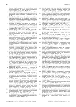 110                                                                                                                                  Yagel et al.

       abnormal Doppler changes in the peripheral and central              102. Hecher K, Bilardo CM, Stigter RH, Ville Y, Hackeloer BJ,     ¨
       circulatory systems of the severely growth-restricted fetus.             Kok HJ, Senat MV, Visser GH. Monitoring of fetuses with
       Ultrasound Obstet Gynecol 2002; 19: 140–146.                             intrauterine growth restriction: a longitudinal study. Ultra-
 85.   Arduini D, Rizzo G. Prediction of fetal outcome in small for             sound Obstet Gynecol 2001; 18: 564–570.
       gestational age fetuses: comparison of Doppler measurements         103. Kiserud T. Venous ﬂow in intrauterine growth restriction and
       obtained from different fetal vessels. J Perinat Med 1992; 20:           cardiac decompensation. In Fetal Cardiology (2nd ed), Yagel S,
       29–38.                                                                   Silverman NH, Gembruch U (eds). Informa Healthcare: New
 86.   Hecher K, Spernol R, Stettner H, Szalay S. Potential for                 York, 2009; 547–560.
       diagnosing imminent risk to appropriate- and small-for-             104. Gudmundsson S, Huhta JC, Wood DC, Tulzer G, Cohen AW,
       gestational-age fetuses by Doppler sonographic examination of            Weiner S. Venous Doppler ultrasonography in the fetus with
       umbilical and cerebral arterial blood ﬂow. Ultrasound Obstet             nonimmune hydrops. Am J Obstet Gynecol 1991; 164: 33–37.
       Gynecol 1992; 2: 266–271.                                           105. Lingman G, Laurin J, Marsal K. Circulatory changes in fetuses
 87.   Harrington K, Carpenter RG, Nguyen M, Campbell S.                        with imminent asphyxia. Biol Neonate 1986; 49: 66–73.
       Changes observed in Doppler studies of the fetal circulation        106. Behrman RE, Lees MH, Peterson EN, De Lannoy CW,
       in pregnancies complicated by pre-eclampsia or the delivery              Seeds AE. Distribution of the circulation in the normal and
       of a small-for-gestational-age baby. I. Cross-sectional analysis.        asphyxiated fetal primate. Am J Obstet Gynecol 1970; 108:
       Ultrasound Obstet Gynecol 1995; 6: 19–28.                                956–969.
 88.   Bellotti M, Pennati G, De Gasperi C, Bozzo M, Battaglia FC,         107. Edelstone DI, Rudolph AM, Heymann MA. Effects of hypox-
       Ferrazzi E. Simultaneous measurements of umbilical venous,               emia and decreasing umbilical ﬂow liver and ductus veno-
       fetal hepatic, and ductus venosus blood ﬂow in growth-                   sus blood ﬂows in fetal lambs. Am J Physiol 1980; 238:
       restricted human fetuses. Am J Obstet Gynecol 2004; 190:                 H656–H663.
       1347–1358.                                                          108. Itskovitz J, LaGamma EF, Rudolph AM. Effects of cord
 89.   Tchirikov M, Rybakowski C, Huneke B, Schroder HJ. Blood                  compression on fetal blood ﬂow distribution and O2 delivery.
       ﬂow through the ductus venosus in singleton and multifetal               Am J Physiol 1987; 252: H100–H109.
       pregnancies and in fetuses with intrauterine growth retarda-        109. Meyers RL, Paulick RP, Rudolph CD, Rudolph AM. Cardio-
       tion. Am J Obstet Gynecol 1998; 178: 943–949.                            vascular responses to acute, severe haemorrhage in fetal sheep.
 90.   Kiserud T, Kessler J, Ebbing C, Rasmussen S. Ductus venosus              J Dev Physiol 1991; 15: 189–197.
       shunting in growth-restricted fetuses and the effect of umbilical   110. Paulick RP, Meyers RL, Rudolph CD, Rudolph AM. Venous
       circulatory compromise. Ultrasound Obstet Gynecol 2006; 28:              and hepatic vascular responses to indomethacin and
       143–149.                                                                 prostaglandin E1 in the fetal lamb. Am J Obstet Gynecol
 91.   Mavrides E, Moscoso G, Carvalho JS, Campbell S, Thila-                   1990; 163: 1357–1363.
       ganathan B. The human ductus venosus between 13 and                 111. Kiserud T, Eik-Nes SH, Blaas HG, Hellevik LR. Ultrasono-
       17 weeks of gestation: histological and morphometric studies.            graphic velocimetry of the fetal ductus venosus. Lancet 1991;
       Ultrasound Obstet Gynecol 2002; 19: 39–46.                               338: 1412–1414.
 92.   Tchirikov M, Schroder HJ, Hecher K. Ductus venosus shunt-           112. Kiserud T, Rasmussen S, Skulstad S. Blood ﬂow and the degree
       ing in the fetal venous circulation: regulatory mechanisms,              of shunting through the ductus venosus in the human fetus.
       diagnostic methods and medical importance. Ultrasound                    Am J Obstet Gynecol 2000; 182: 147–153.
       Obstet Gynecol 2006; 27: 452–461.                                   113. Bellotti M, Pennati G, De Gasperi C, Battaglia FC, Ferrazzi E.
 93.   Kessler J, Rasmussen S, Godfrey K, Hanson M, Kiserud T.                  Role of ductus venosus in distribution of umbilical blood
       Fetal growth restriction is associated with prioritization of            ﬂow in human fetuses during second half of pregnancy. Am J
       umbilical blood ﬂow to the left hepatic lobe at the expense of           Physiol Heart Circ Physiol 2000; 279: H1256–H1263.
       the right lobe. Pediatr Res 2009; 66: 113–117.                      114. Kessler J, Rasmussen S, Godfrey K, Hanson M, Kiserud T.
 94.   Hofstaetter C, Hansmann M, Eik-Nes SH, Huhta JC, Luther                  Longitudinal study of umbilical and portal venous blood ﬂow
       SL. A cardiovascular proﬁle score in the surveillance of fetal           to the fetal liver: low pregnancy weight gain is associated with
       hydrops. J Matern Fetal Neonatal Med 2006; 19: 407–413.                  preferential supply to the fetal left liver lobe. Pediatr Res 2008;
 95.   Huhta JC. Fetal congestive heart failure. Semin Fetal Neonatal           63: 315–320.
       Med 2005; 10: 542–552.                                              115. Kiserud T, Eik-Nes SH, Blaas HG, Hellevik LR, Simensen B.
 96.   Makikallio K, Rasanen J, Makikallio T, Vuolteenaho O,                    Ductus venosus blood velocity and the umbilical circulation
       Huhta JC. Human fetal cardiovascular proﬁle score and neona-             in the seriously growth-retarded fetus. Ultrasound Obstet
       tal outcome in intrauterine growth restriction. Ultrasound               Gynecol 1994; 4: 109–114.
       Obstet Gynecol 2008; 31: 48–54.                                     116. Matias A, Huggon I, Areias JC, Montenegro N, Nicolaides
 97.   Hecher K, Campbell S, Doyle P, Harrington K, Nicolaides K.               KH. Cardiac defects in chromosomally normal fetuses with
       Assessment of fetal compromise by Doppler ultrasound                     abnormal ductus venosus blood ﬂow at 10–14 weeks.
       investigation of the fetal circulation. Arterial, intracardiac,          Ultrasound Obstet Gynecol 1999; 14: 307–310.
       and venous blood ﬂow velocity studies. Circulation 1995; 91:        117. Borrell A, Antolin E, Costa D, Farre MT, Martinez JM, For-
       129–138.                                                                 tuny A. Abnormal ductus venosus blood ﬂow in trisomy 21
 98.   Bilardo CM, Wolf H, Stigter RH, Ville Y, Baez E, Visser GH,              fetuses during early pregnancy. Am J Obstet Gynecol 1998;
       Hecher K. Relationship between monitoring parameters and                 179: 1612–1617.
       perinatal outcome in severe, early intrauterine growth              118. Kiserud T. Hemodynamics of the ductus venosus. Eur J Obstet
       restriction. Ultrasound Obstet Gynecol 2004; 23 119–125.                 Gynecol Reprod Biol 1999; 84: 139–147.
 99.   Baschat AA, Gembruch U, Reiss I, Gortner L, Weiner CP,              119. Matias A, Gomes C, Flack N, Montenegro N, Nicolaides KH.
       Harman CR. Relationship between arterial and venous                      Screening for chromosomal abnormalities at 10–14 weeks: the
       Doppler and perinatal outcome in fetal growth restriction.               role of ductus venosus blood ﬂow. Ultrasound Obstet Gynecol
       Ultrasound Obstet Gynecol 2000; 16: 407–413.                             1998; 12: 380–384.
100.   GRIT Study Group. A randomised trial of timed delivery              120. Murta CG, Moron AF, Avila MA, Weiner CP. Application of
       for the compromised preterm fetus: short term outcomes and               ductus venosus Doppler velocimetry for the detection of fetal
       Bayesian interpretation. BJOG 2003; 110: 27–32.                          aneuploidy in the ﬁrst trimester of pregnancy. Fetal Diagn
101.   Thornton JG, Hornbuckle J, Vail A, Spiegelhalter DJ, Lev-                Ther 2002; 17: 308–314.
       ene M. Infant wellbeing at 2 years of age in the Growth Restric-    121. Hanson MA. Do we now understand the control of the fetal
       tion Intervention Trial (GRIT): multicentred randomised con-             circulation? Eur J Obstet Gynecol Reprod Biol 1997; 75:
       trolled trial. Lancet 2004; 364: 513–520.                                55–61.



Copyright  2010 ISUOG. Published by John Wiley & Sons, Ltd.                                    Ultrasound Obstet Gynecol 2010; 36: 93–111.
 