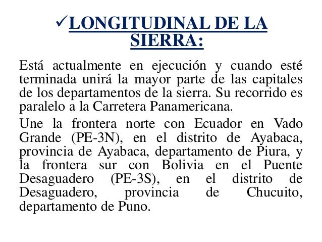 ïƒ¼LONGITUDINAL DE LA SIERRA: 
EstÃ¡ actualmente en ejecuciÃ³n y cuando estÃ© terminada unirÃ¡ la mayor parte de las capitales d...