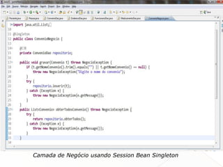 Camada de Negócio usando Session Bean Singleton
 