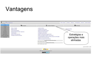 Vantagens Estratégias e operações mais alinhadas  