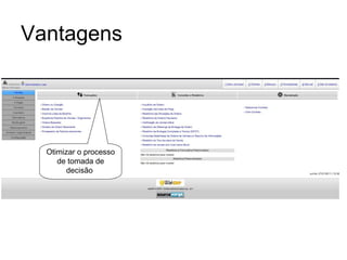 Vantagens Otimizar o processo de tomada de decisão  