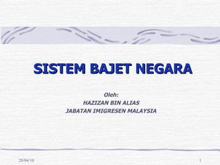 SISTEM BAJET NEGARA Oleh: HAZIZAN BIN ALIAS JABATAN IMIGRESEN MALAYSIA 