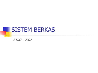 SISTEM BERKAS STIKI - 2007 