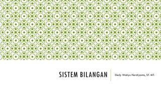 SISTEM BILANGAN Dedy Wahyu Herdiyanto, ST. MT.
 