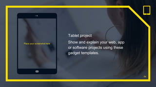 Place your screenshot here
64
Tablet project
Show and explain your web, app
or software projects using these
gadget templates.
 