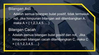 Bilangan Asli
▫ Adalah semua bilangan bulat positif, tidak termasuk
nol. Jika himpunan bilangan asli dilambangkan A,
maka A = { 1,2,3,4,5…..}
9
Bilangan Cacah
▫ Adalah semua bilangan bulat positif dan nol, Jika
himpunan bilangan cacah dilambangkan C, maka C
= { 0,1,2,3,4,5…..}
 