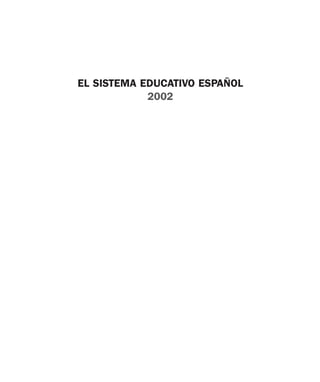 Educación castellano 27/5/02 08:22 Página 1




                               EL SISTEMA EDUCATIVO ESPAÑOL
                                           2002
 