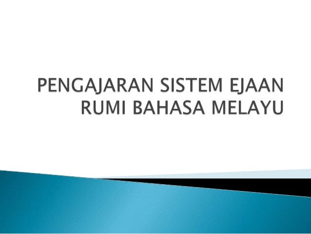 Sistem Ejaan Bahasa Melayu  Sistem Ejaan  Oleh itu,dieja mengikut