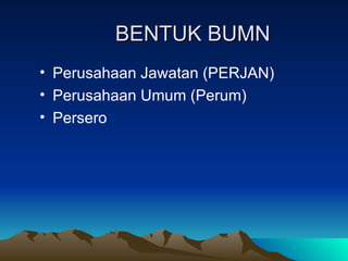 BENTUK BUMN Perusahaan Jawatan (PERJAN) Perusahaan Umum (Perum) Persero  
