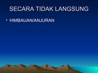 SECARA TIDAK LANGSUNG HIMBAUAN/ANJURAN  