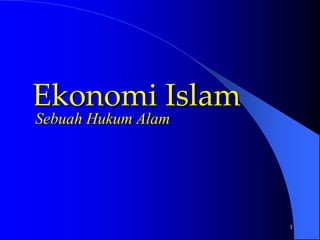 1
Ekonomi Islam
Sebuah Hukum Alam
 