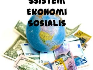 Ssistem
Ekonomi
Sosialis
 