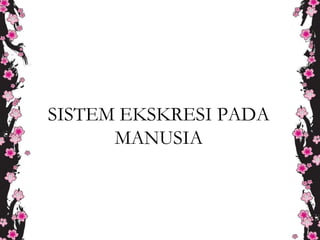 SISTEM EKSKRESI PADA
MANUSIA
 