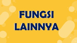13
FUNGSI
LAINNYA
FUNGSI
LAINNYA
 