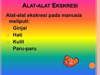 ALAT-ALAT EKSKRESI
Alat-alat ekskresi pada manusia
meliputi:
 Ginjal
 Hati
 Kulit
 Paru-paru
 
