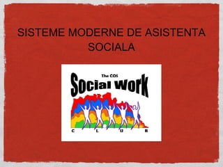 SISTEME MODERNE DE ASISTENTA SOCIALA 