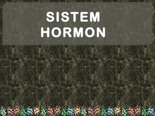 SISTEM
HORMON
 
