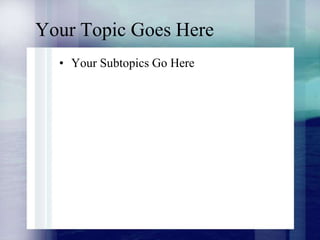 Your Topic Goes Here
? Your Subtopics Go Here
 