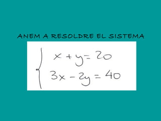 ANEM A RESOLDRE EL SISTEMA
 