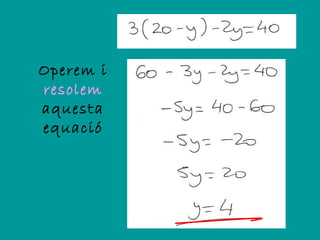 Operem i
resolem
aquesta
equació
 