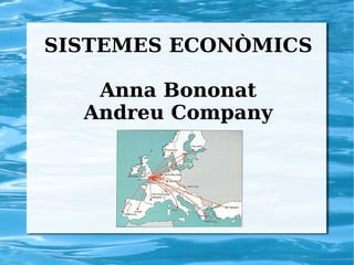 SISTEMES ECONÒMICS Anna Bononat Andreu Company 