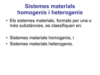 Sistemes materials homogenis i heterogenis ,[object Object],[object Object],[object Object]