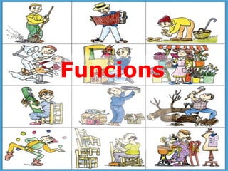 <ul><li>Funcions </li></ul>