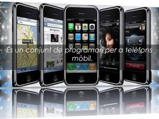 És un conjunt de programari per a telèfons
                   mòbil.
 