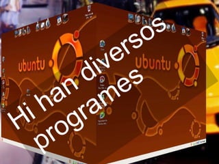 Hi han diversos programes  