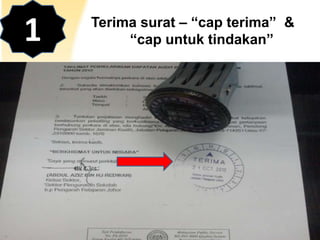 1

Terima surat – “cap terima” &
“cap untuk tindakan”

 