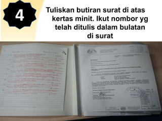 4

Tuliskan butiran surat di atas
kertas minit. Ikut nombor yg
telah ditulis dalam bulatan
di surat

 