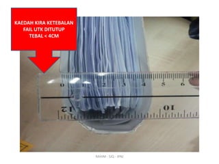 KAEDAH KIRA KETEBALAN
FAIL UTK DITUTUP
TEBAL < 4CM

RAHIM - SJQ - JPNJ

 