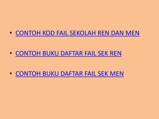 • CONTOH KOD FAIL SEKOLAH REN DAN MEN
• CONTOH BUKU DAFTAR FAIL SEK REN
• CONTOH BUKU DAFTAR FAIL SEK MEN

 