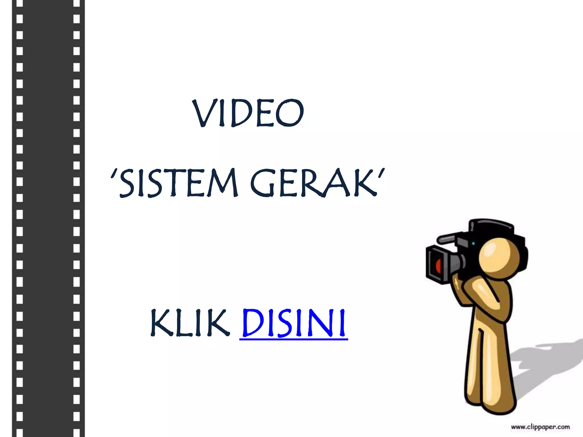 VIDEO 
‘SISTEM GERAK’ 
KLIK DISINI 
 