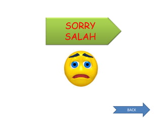 SORRY
SALAH




        BACK
 