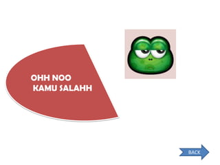 OHH NOO
KAMU SALAHH




              BACK
 