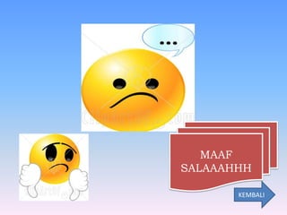 MAAF
SALAAAHHH

       KEMBALI
 