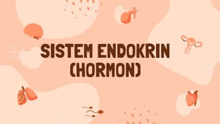 SISTEM ENDOKRIN
(HORMON)
 