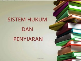 SISTEM HUKUM
DAN
PENYIARAN
anggraiayu
 