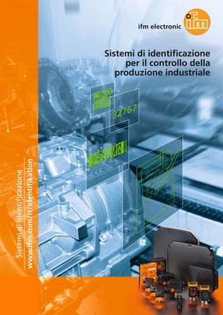 102
Sistemi di identificazione
per il controllo della
produzione industriale
www.ifm.com/it/identifikation
Sistemidiidentificazione
 