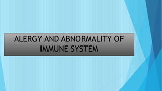 ALERGY AND ABNORMALITY OF
IMMUNE SYSTEM
 