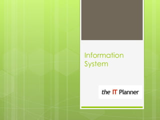 Information
System
 