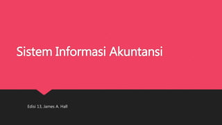 Sistem Informasi Akuntansi
Edisi 13, James A. Hall
 