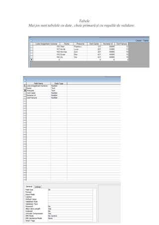 Tabele
Mai jos sunt tabelele cu date , cheie primară și cu regulile de validare .
 