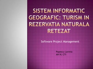 Software Project Management


          Popescu Lavinia
          AN IV, CTI
 