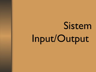 Sistem
Input/Output
 