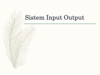 Sistem Input Output
 