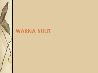 WARNA KULIT

 